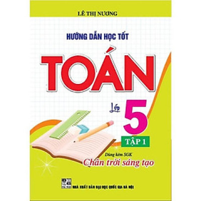 Hướng Dẫn Học Tốt Toán Lớp 5 Tập 1 (Dùng Kèm SGK Chân Trời Sáng Tạo) (HA-MK)