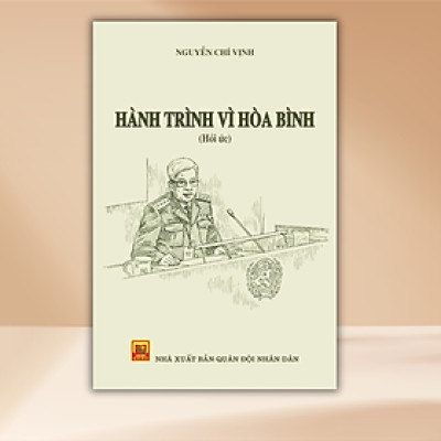 HÀNH TRÌNH VÌ HÒA BÌNH - THUOPWJNG TƯỚNG NGUYỄN CHÍ VỊNH (TÁC GIẢ NGƯỜI THẦY)