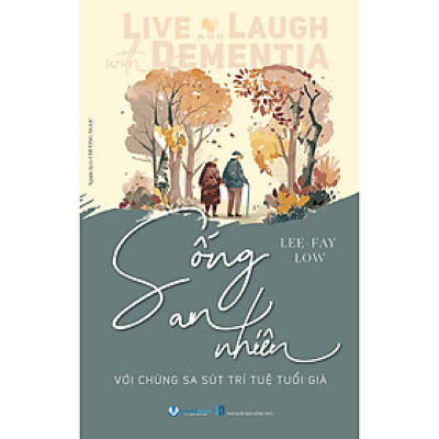 Sống An Nhiên Với Chứng Sa Sút Trí Tuệ Tuổi Già