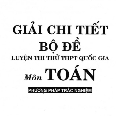 Giải Chi Tiết Bộ Đề Luyện Thi Thử THPT Quốc Gia Môn Toán Phương Pháp Trắc Nghiệm + Tặng Phiếu Trắc Nghiệm 50 Câu - HA