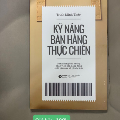 KỸ NĂNG BÁN HÀNG THỰC CHIẾN - Dành Riêng Cho Những Nhân Viên Bán Hàng Đang Chật Vật Xoay Xở Với Chỉ Tiêu - Trịnh Minh Thảo - (bìa mềm)
