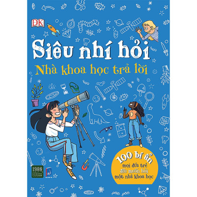 Siêu Nhí Hỏi Nhà Khoa Học Trả Lời - 100 Bí Ẩn Mọi Đứa Trẻ Đều Muốn Hỏi Một Nhà Khoa Học