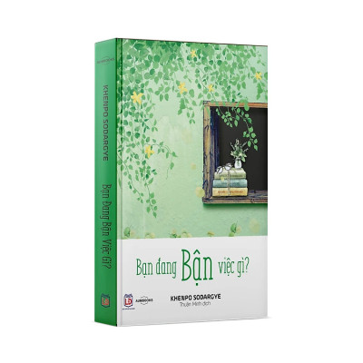Bộ Sách An Trú Trong Hiện Tại - Bạn đang bận việc gì, May mắn có những phiền não, Có gì đáng luyến tiếc, Chẳng gì khiến ta bận lòng - Đại sư Khenpo Sodargye