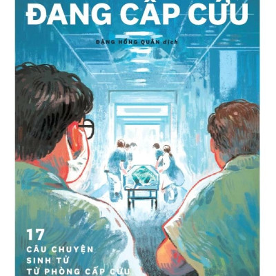 ĐANG CẤP CỨU - 17 Câu Chuyện Sinh Tử Từ Phòng Cấp Cứu - Lý Hồng Chính (bìa mềm)