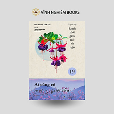 Sách - Ai Cũng Có Một Người Cha - Tập 19 - Tuyển Tập Ranh Giới Giữa Mê Và Ngộ - Vĩnh Nghiêm Books