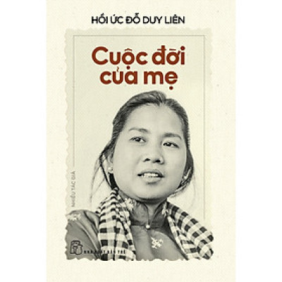 Hồi ức Đỗ Duy Liên Cuộc đời của mẹ
