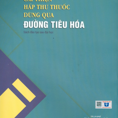 Cải Thiện Hấp Thu Thuốc Dùng Qua Đường Tiêu Hóa (Sách đào tạo sau đại học) - Chủ biên: PGS.TS. Nguyễn Đăng Hòa