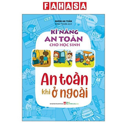 Sách - Kĩ Năng An Toàn Cho Học Sinh - An Toàn Khi Ở Ngoài