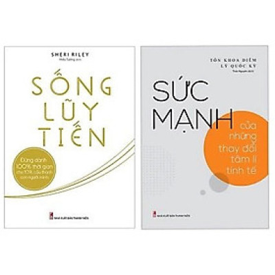 Combo sách: Sức Mạnh Của Những Thay Đổi Tâm Lí Tinh Tế + Sống Lũy Tiến (TB) (MinhLongBooks)
