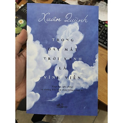 TRONG ĐÁY MẮT TRỜI XANH LÀ VĨNH VIỄN (Nhật ký, ghi chép và những bức thư chưa từng công bố) - Xuân Quỳnh - Lưu Khánh Thơ biên soạn - Nhã Nam (bìa mềm)