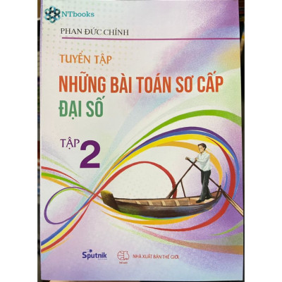 Combo 4 cuốn sách Tuyển tập những bài toán sơ cấp Đại số tập 2, 3 + Hình học không gian + Tuyển chọn các chuyên đề toán phổ thông tập 1