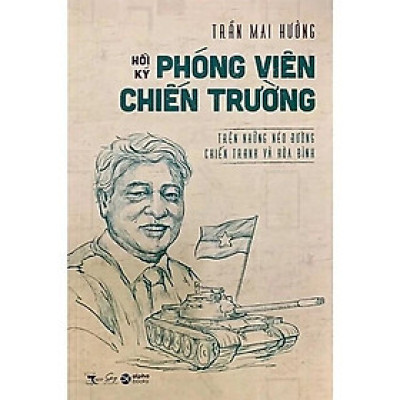 [Einstetin Books] Hồi Ký Phóng Viên Chiến Trường - Trần Mai Hưởng