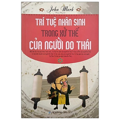 Sách - Trí Tuệ Nhân Sinh Trong Xử Thế Của Người Do Thái - John Mark - NXB Hồng Đức - Minh Lâm