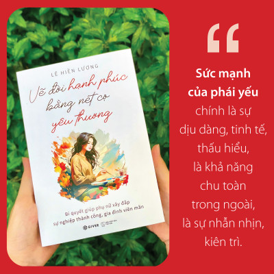 Vẽ Đời Hạnh Phúc Bằng Nét Cọ Yêu Thương - Bí Quyết Giúp Phụ Nữ Xây Đắp Sự Nghiệp Thành Công, Gia Đình Viên Mãn