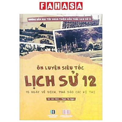 Sách - Ôn Luyện Siêu Tốc Lịch Sử 12 - 45 Ngày Về Đích, Phá Đảo Các Kỳ Thi