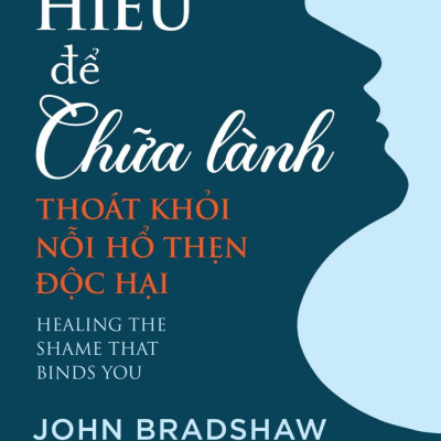 Hiểu Để Chữa Lành - Thoát Khỏi Nỗi Hổ Thẹn Độc Hại
