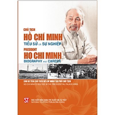 Sách Chủ tịch Hồ Chí Minh - Tiểu sử và sự nghiệp President Ho Chi Minh - Biography and Career (Song ngữ Việt - Anh)