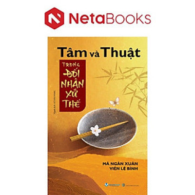 Tâm Và Thuật Trong Đối Nhân Xử Thế