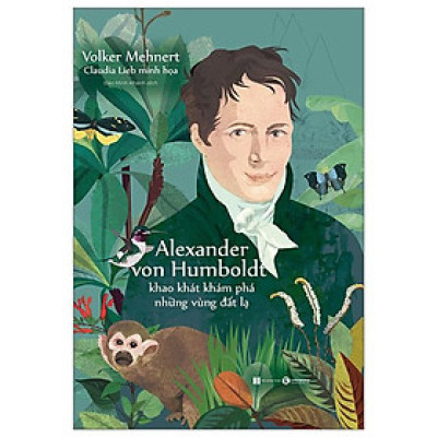 Alexander von Humboldt – Khao khát khám phá những vùng đất lạ