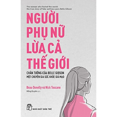 Người Phụ Nữ Lừa Cả Thế Giới - Chân Tướng Của Belle Gibson..