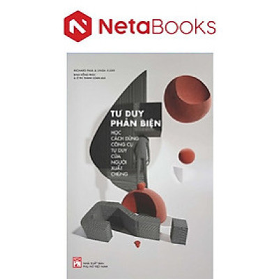 Tư Duy Phản Biện - Học Cách Dùng Công Cụ Tư Duy Của Người Xuất Chúng