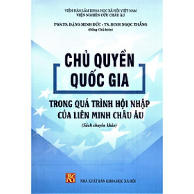 Chủ Quyền Quốc Gia Trong Quá Trình Hội Nhập Của Liên Minh Châu Âu (Sách chuyên khảo)