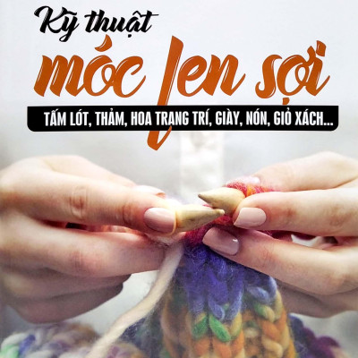 Bộ Sách Móc Len Sợi 15 Mẫu Thời Trang + Móc Len Sợi Tấm Lót, Thảm (Bộ 2 Cuốn)