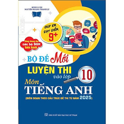Sách - Bộ đề mới luyện thi vào lớp 10 môn tiếng anh (biên soạn theo cấu trúc đề thi mới 2025) - HA