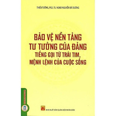 Sách - Bảo Vệ Nền Tảng Tư Tưởng Của Đảng Tiếng Gọi Từ Trái Tim, Mệnh Lệnh Của Cuộc Sống - VIETNAMBOOK