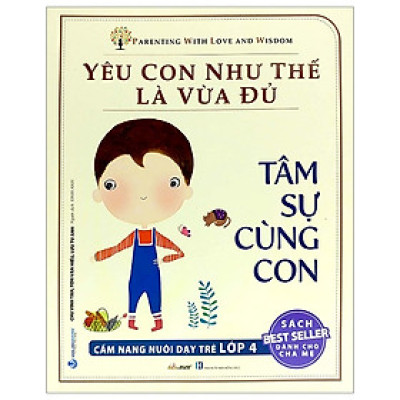 Yêu Con Như Thế Nào Là Vừa Đủ - Tâm Sự Cùng Con (Cẩm Nang Nuôi Dạy Trẻ Lớp 4)