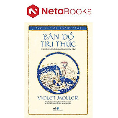 Bản Đồ Tri Thức - Vẽ Lại Tiến Trình Lịch Sử Của Những Tư Tưởng Vĩ Đại