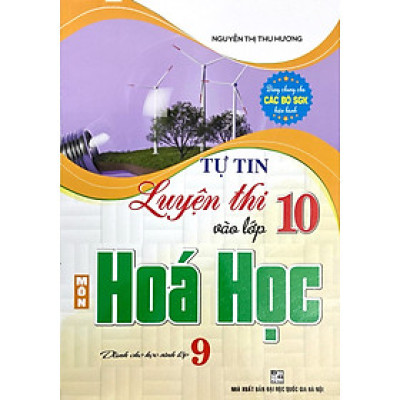 Tự Tin Luyện Thi Vào Lớp 10 Môn Hóa Học ( Dành cho Học Sinh Lớp 9 - Dùng Chung Cho Các Bộ SGK Hiện Hành) - HA