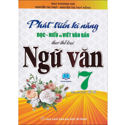 Sách - Phát Triển Kĩ Năng Đọc - Hiểu Và Viết Văn Bản Theo Thể Loại Môn Ngữ Văn 7