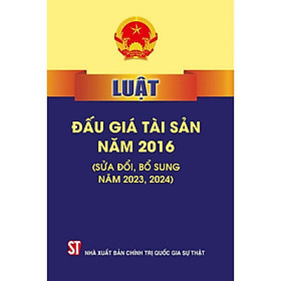 Sách - Luật Đấu Giá Tài Sản Năm 2016 ( Sửa Đổi, Bổ Sung Năm 2023, 2024) - NXB Chính Trị Quốc Gia