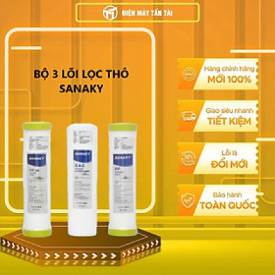 BỘ 3 LÕI LỌC THÔ SANAKY - Hàng chính hãng