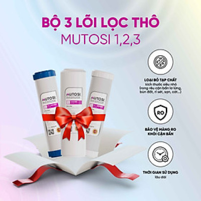 Combo 3 Lõi lọc nước Mutosi 1,2,3 - Lõi lọc thô - Thay được 90% máy lọc nước RO trên thị trường