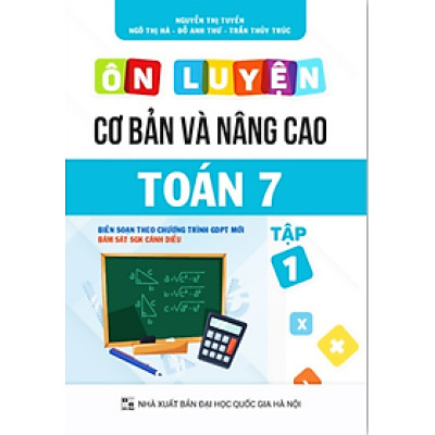 Sách - Ôn luyện cơ bản và nâng cao Toán 7 Tập 1 (Bám sát SGK Cánh Diều)