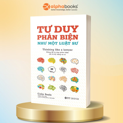 Combo Tư Duy Phản Biện Như Một Luật Sư + Rèn Thói Quen Tư Duy Phản Biện + Giải Phóng Sức Mạnh Tư Duy Phản Biện - Alpha Books