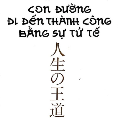 Con Đường Đi Đến Thành Công Bằng Sự Tử Tế (Tái Bản 2020)