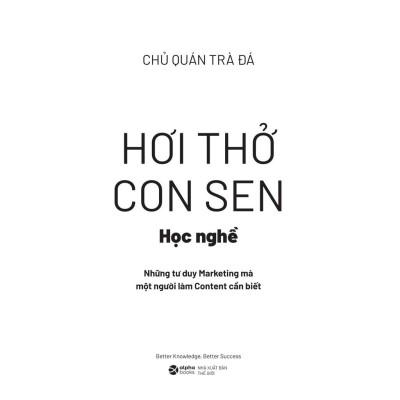 Hơi Thở Con Sen/Content: Học Nghề/Làm Nghề (Những Tư Duy Marketing/Kinh Nghiệm Giúp Bạn Sống Tốt Với Nghề Content)