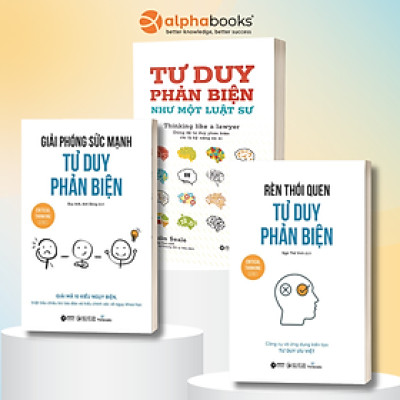 Combo Tư Duy Phản Biện Như Một Luật Sư + Rèn Thói Quen Tư Duy Phản Biện + Giải Phóng Sức Mạnh Tư Duy Phản Biện - Alpha Books