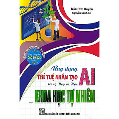 Sách-Ứng Dụng Trí Tuệ Nhân Tạo AI Trong Dạy Và Học Môn Khoa Học Tự Nhiên (Dành Cho Giáo Viên Và Học Sinh-Dùng chung SGK)