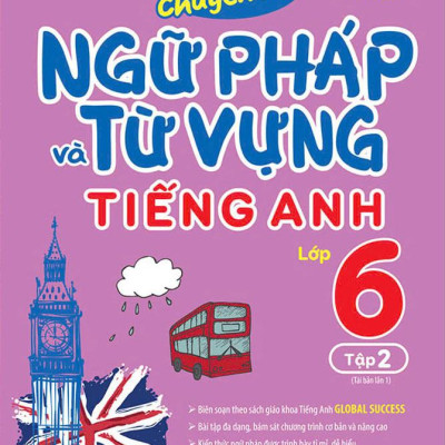 Sách - Global Success - Luyện Chuyên Sâu Ngữ Pháp Và Từ Vựng Tiếng Anh Lớp 6 - Tập 2 (Tái Bản 2024)