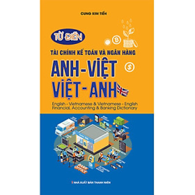 Từ Điển Tài Chính Kế Toán Và Ngân Hàng Anh Việt - Việt Anh (KV)