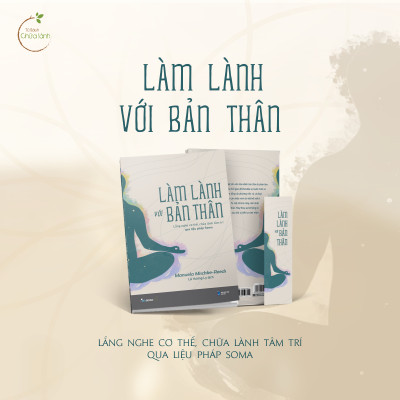 Làm Lành Với Bản Thân - Lắng Nghe Cơ Thể, Chữa Lành Tâm Trí Qua Liệu Pháp Soma - Bản Quyền