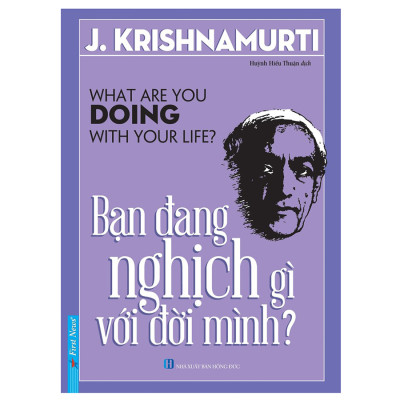 Sách Bạn Đang Nghịch Gì Với Đời Mình? - J. Krishnamurti ( What Are You Doing With Your Life ? )