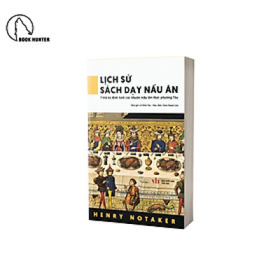 Lịch sử sách dạy nấu ăn – 7 thế hệ định hình các khuôn mẫu ẩm thực phương Tây - Henry Notaker