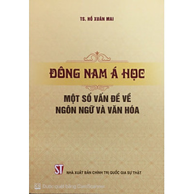 Đông Nam Á học -  Một số vấn đề về ngôn ngữ và văn hóa