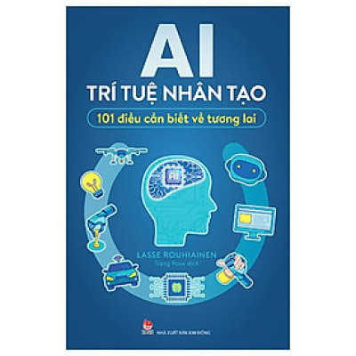 AI - Trí Tuệ Nhân Tạo - 101 Điều Cần Biết Về Tương Lai (Tái Bản 2023)
