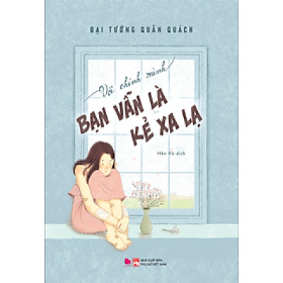 Với Chính Mình Bạn Vẫn Là Kẻ Xa Lạ - Bản Quyền